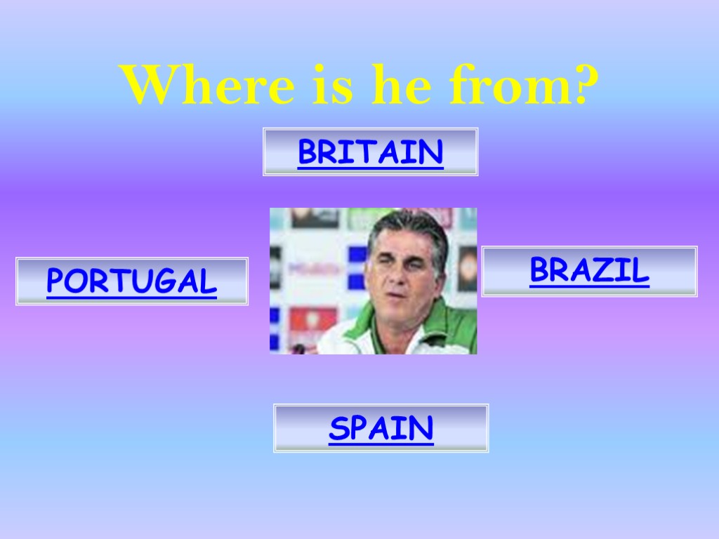 Where is he from? BRITAIN BRAZIL PORTUGAL SPAIN